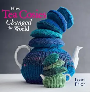 How Tea Cosies Changed the World (repost)