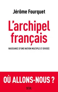 Jérôme Fourquet, "L'archipel français: Naissance dune nation multiple et divisée"