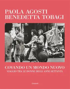 Covando un mondo nuovo - Paola Agosti & Benedetta Tobagi