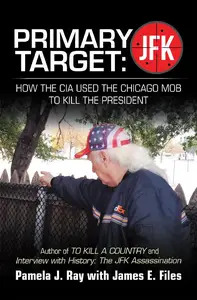 Primary Target: Jfk - How the Cia Used the Chicago Mob to Kill the President - Pamela J Ray & Jam...