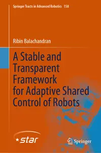 A Stable and Transparent Framework for Adaptive Shared Control of Robots (Springer Tracts in Advanced Robotics, 158)