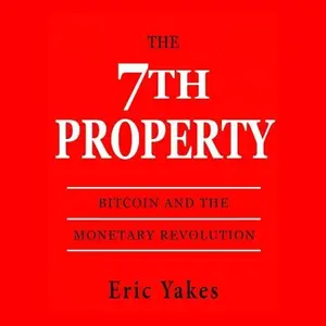 The 7th Property: Bitcoin and the Monetary Revolution