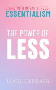 The Power of Less: Living with Intent through Essentialism