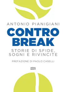 Controbreak. Storie di sfide, sogni e rivincite - Antonio Pianigiani