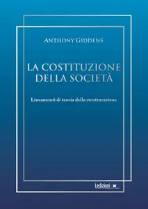 Anthony Giddens - La costituzione della società