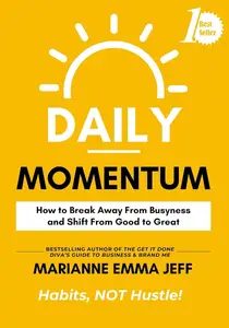 Daily Momentum: How to Break Away From Busyness and Shift From Good to Great