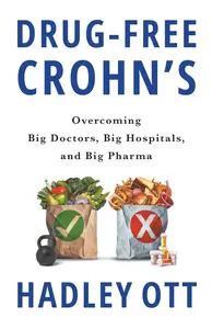 Drug-Free Crohn's: Overcoming Big Doctors, Big Hospitals, and Big Pharma