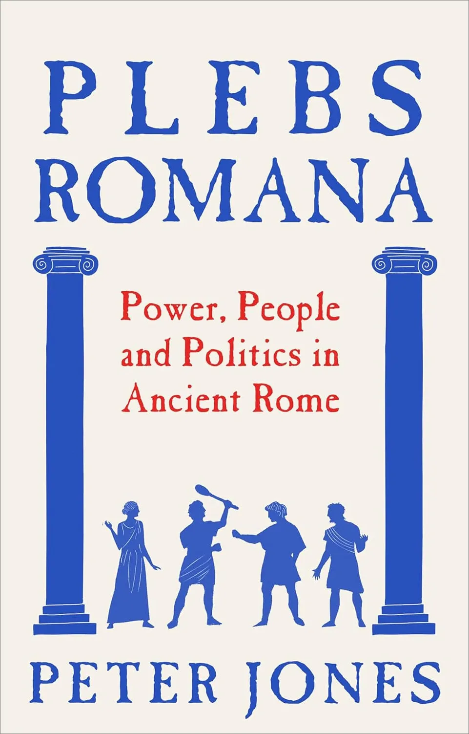 Plebs Romana: People, Power and Politics in Ancient Rome