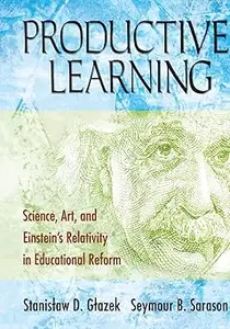 Productive Learning: Science, Art, and Einstein′s Relativity in Educational Reform