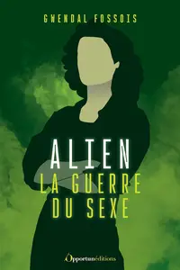 Gwendal Fossois, "Alien : La guerre du sexe"