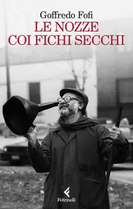 Le nozze coi fichi secchi - Goffredo Fofi