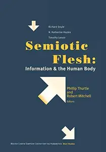 Semiotic Flesh : Information and the Human Body
