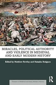 Miracles, Political Authority and Violence in Medieval and Early Modern History