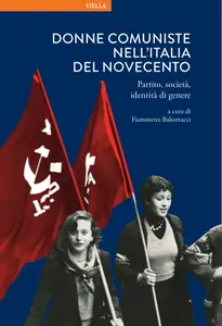 Fiammetta Balestracci (a cura di) - Donne comuniste nell’Italia del Novecento
