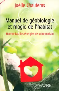 Joelle Chautems - Manuel de géobiologie et magie de l'habitat