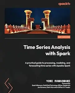 Time Series Analysis with Spark: A practical guide to processing, modeling, and forecasting time series with Apache Spar