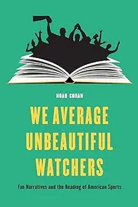 We Average Unbeautiful Watchers: Fan Narratives and the Reading of American Sports