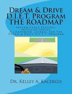 The Dream and Drive D.I.E.T. Program THE ROADMAP: A companion journal for The Dream & Drive D.I.E.T. Program