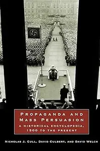 Propaganda and Mass Persuasion: A Historical Encyclopedia, 1500 to the Present