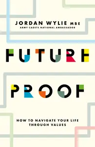 Future Proof: How to Navigate Your Life Through Values