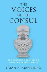 The Voices of the Consul: The Rhetorics of Cicero's De lege agraria I and II