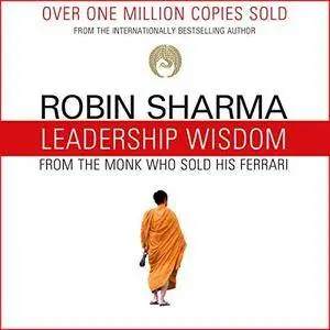 Leadership Wisdom from the Monk Who Sold His Ferrari: The 8 Rituals of Visionary Leaders [Audiobook]