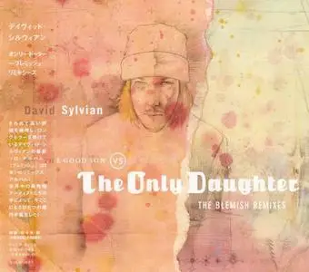 David Sylvian - The Good Son vs The Only Daughter (The Blemish Remixes) (2005) [Japanese Edition]