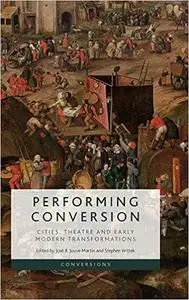 Performing Conversion: Cities, Theatre and Early Modern Transformations