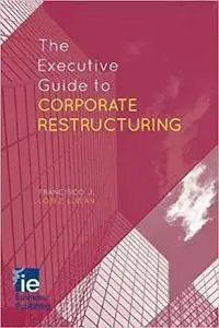 The Executive Guide to Corporate Restructuring (repost)