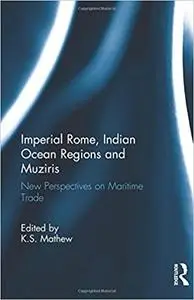 Imperial Rome, Indian Ocean Regions and Muziris: New Perspectives on Maritime Trade