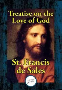 «Treatise on the Love of God» by St.Francis de Sales