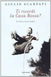 Giulio Scarpati - Ti ricordi la Casa Rossa? Lettera a mia madre