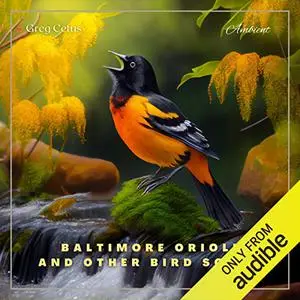 Baltimore Oriole and Other Bird Songs: Nature Sounds for Yoga and Relaxation [Audiobook]