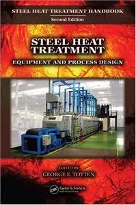 Steel Heat Treatment: Equipment and Process Design (Steel Heat Treatment Handbook, Second Edition) by George E. Totten (Repost)
