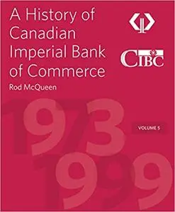 A History of Canadian Imperial Bank of Commerce: Volume 5 1973–1999