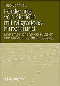 Förderung von Kindern mit Migrationshintergrund: Eine empirische Studie zu Zielen und Maßnahmen im Kindergarten