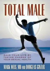 Total Male: Save Your Life by Taking Charge of Your Sexual Health