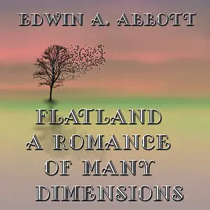 «Flatland A Romance of Many Dimensions» by Edwin Abbott