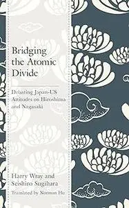 Bridging the Atomic Divide: Debating Japan-US Attitudes on Hiroshima and Nagasaki