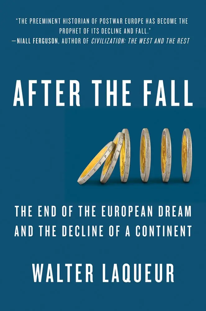 After The Fall: The End of the European Dream and the Decline of a Continent