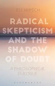 Radical Skepticism and the Shadow of Doubt: A Philosophical Dialogue