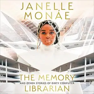 The Memory Librarian: And Other Stories of Dirty Computer [Audiobook]