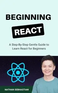 Beginning React: A Step-By-Step Gentle Guide to Learn React for Beginners (Code With Nathan)