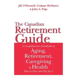 The Canadian Retirement Guide: A Comprehensive Handbook on Aging, Retirement