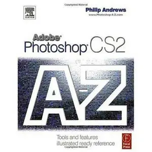 Philip Andrews, "Adobe Photoshop CS2 A-Z: Tools and Features Illustrated Ready Reference" (Repost)