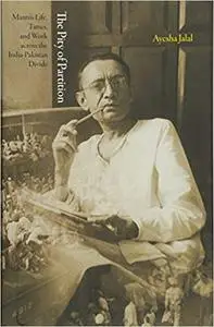 The Pity of Partition: Manto's Life, Times, and Work across the India-Pakistan Divide