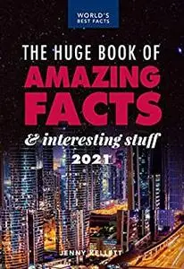 The Huge Book of Amazing Facts and Interesting Stuff 2021