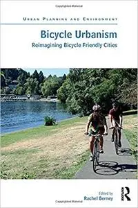 Bicycle Urbanism: Reimagining Bicycle Friendly Cities