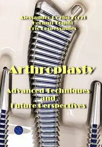 "Arthroplasty: Advanced Techniques and Future Perspectives" ed. by Alessandro Rozim Zorzi, et al.