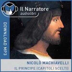 Nicolò Machiavelli - Il Principe (capitoli scelti)